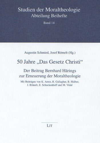 50 Jahre "Das Gesetz Christi": Der Beitrag Bern Härings zur Erneuerung der Moraltheologie: Der Beitrag Bernhard Härings zu Erneuerung der ... der Moraltheologie. Abteilung Beihefte) Religion & Esotericism