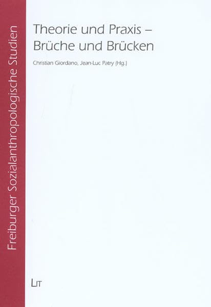 Theorie und Praxis - Brüche und Brücken (Freiburger Sozialanthropologische Studien) Law