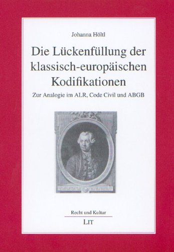 Die Lückenfüllung der klassisch-europäischen Kodifikationen: Zur Analogie im ALR, Code Civil und ABGB Law