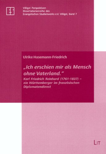 "Ich erschien mir als Mensch ohne Vaterland.": Karl Friedrich Reinhard (1761-1837) - ein Württemberger im französischen Diplomatendienst (Villigst ... des Evangelischen Studienwerks e.V. Villigst) Politics & History