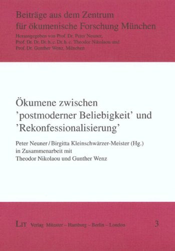 Ökumene zwischen postmoderner Beliebigkeit und Rekonfessionalisierung (Beiträge aus dem Zentrum für ökumenische Forschung München) Politics & History