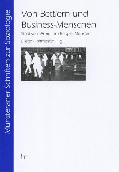 Von Bettlern und Business-Menschen: Städtische Armut am Beispiel Münster (Münsteraner Schriften zur Soziologie) Law