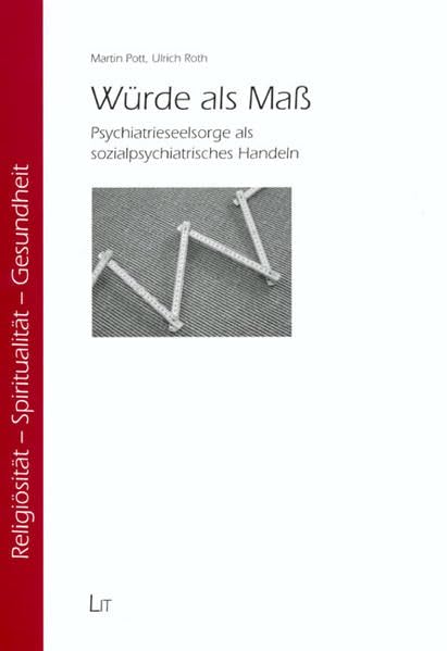 Würde als Maß: Psychiatrieseelsorge als sozialpsychiatrisches Handeln (Religiösität - Spiritualität - Gesundheit) Religion & Esotericism