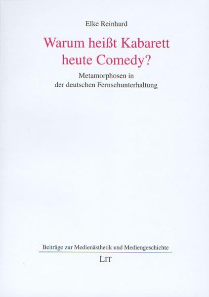 Warum heisst Kabarett heute Comedy?: Metamorphosen in der deutschen Fernsehunterhaltung (Beiträge zur Medienästhetik und Mediengeschichte) Poetry