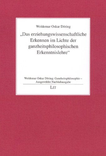 Ganzheitsphilosophie - Ausgewählte Nachlassausgabe / Das erziehungswissenschaftliche Erkennen im Lichte der ganzheitsphilosophischen Erkenntnislehre Books
