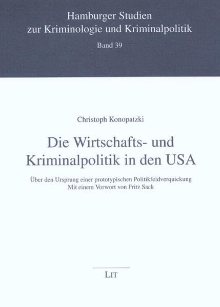 Die Wirtschafts- und Kriminalpolitik der USA: Über die Ursprünge einer prototypischen Politikfeldverquickung: Über die Ursprünge einer prototypischen ... Studien zur Kriminologie und Kriminalpolitik) Law