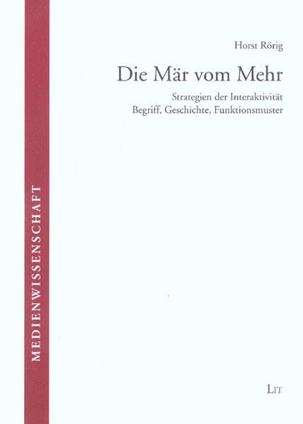 Die Mär vom Mehr: Strategien der Interaktivität. Begriff, Geschichte, Funktionsmuster (Medienwissenschaft) Law