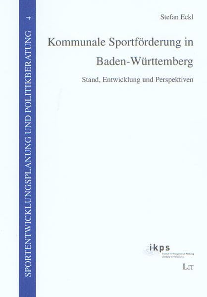 Kommunale Sportförderung in Baden-Württemberg: Stand, Entwicklung und Perspektiven (Sportentwicklungsplanung und Politikberatung) Psychology