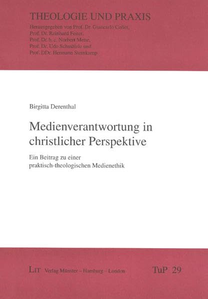 Medienverantwortung in christlicher Perspektive: Ein Beitrag zu einer praktisch-theologischen Medienethik (Theologie und Praxis) Religion & Esotericism