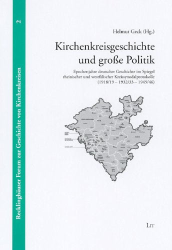 Kirchenkreisgeschichte und große Politik: Epochenjahre deutscher Geschichte im Spiegel rheinischer und westfälischer Kreissynodalprotokolle (1918 /19 ... Forum zur Geschichte von Kirchenkreisen) Books