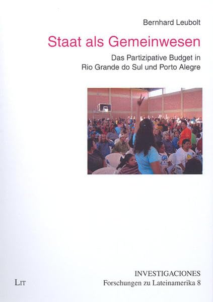 Staat als Gemeinwesen: Das Partizipative Budget in Rio Grande do Sul und Porto Alegre (Investigaciones / Forschungen zu Lateinamerika) Law