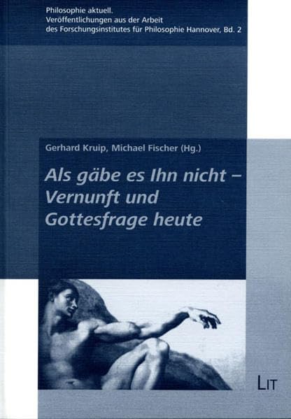 Als gäbe es Ihn nicht - Vernunft und Gottesfrage heute (Philosophie aktuell / Veröffentlichungen aus der Arbeit des Forschungsinstitutes für Philosophie Hannover) Philosophy