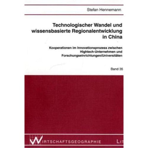 Technologischer Wandel und wissensbasierte Regionalentwicklung in China: Kooperationen im Innovationsprozess zwischen Hightech-Unternehmen und ... /Universitäten (Wirtschaftsgeographie) Law