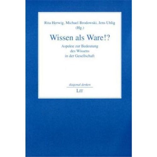 Wissen als Ware?!: Aspekte zur Bedeutung des Wissens in der Gesellschaft (Diagonal denken) Law