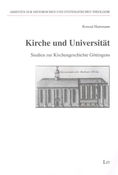 Kirche und Universität: Studien zur Kirchengeschichte Göttingens (Arbeiten zur Historischen und Systematischen Theologie) Politics & History