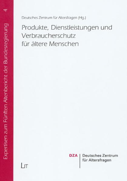 Produkte, Dienstleistungen und Verbraucherschutz für ältere Menschen: Hrsg.: Deutsches Zentrum für Altersfragen (Expertisen zum Fünften Altenbericht der Bundesregierung) Social Sciences
