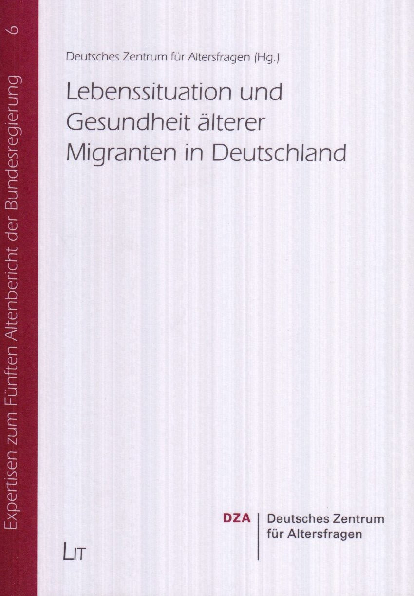 Lebenssituation und Gesundheit älterer Migranten in Deutschland: Hrsg.: Deutsches Zentrum für Altersfragen (Expertisen zum Fünften Altenbericht der Bundesregierung) Law