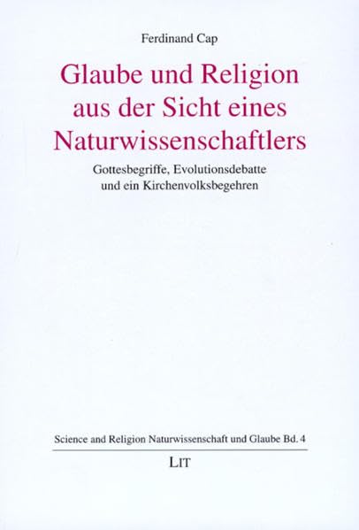 Glaube und Religion aus Sicht eines Naturwissenschaftlers: Gottesbegriffe, Evolutionsdebatte und ein Kirchenvolksbegehren (Science and Religion /Naturwissenschaft und Glaube) Religion & Esotericism