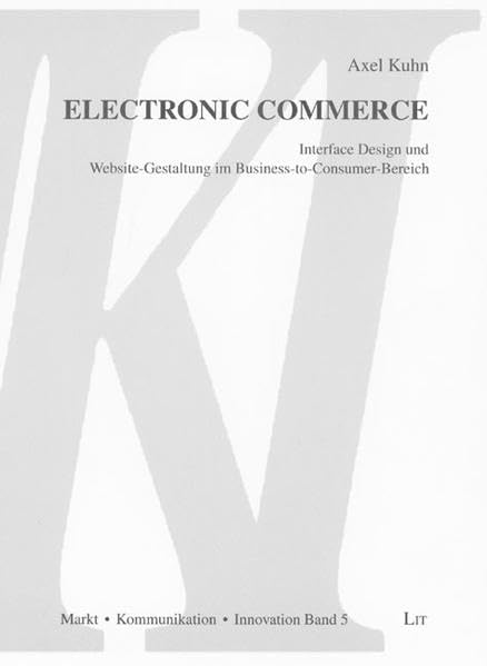 Electronic Commerce: Interface Design und Website-Gestaltung im Business-to-Consumer-Bereich (Markt, Kommunikation, Innovation) Law