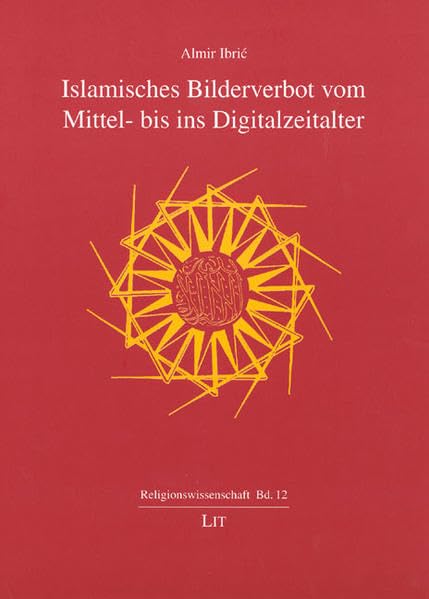 Islamisches Bilderverbot: Vom Mittel- bis ins Digitalzeitalter (Religionswissenschaft) Religion & Esotericism