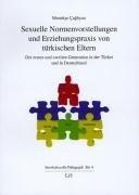 Sexuelle Normenvorstellungen und Erziehungspraxis von türkischen Eltern: Der ersten und zweiten Generation in der Türkei und Deutschland book