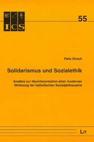Solidarismus und Sozialethik: Ansätze zur Neuinterpretation einer modernen Strömung der katholischen Sozialphilosophie (Schriften des Instituts für ... Westfälischen Wilhelms-Universität Münster) Books