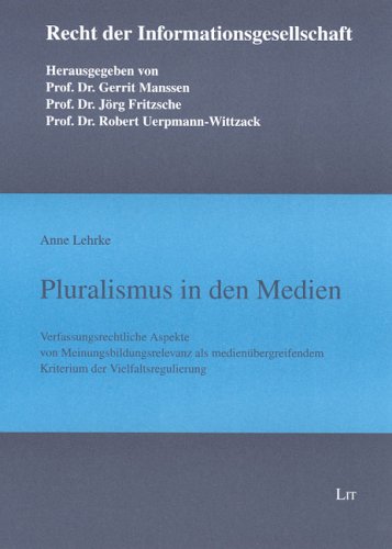 Pluralismus in den Medien: Verfassungsrechtliche Aspekte von Meinungsbildungsrelevanz als medienübergreifendes Kriterium der Vielfaltsregulierung Law