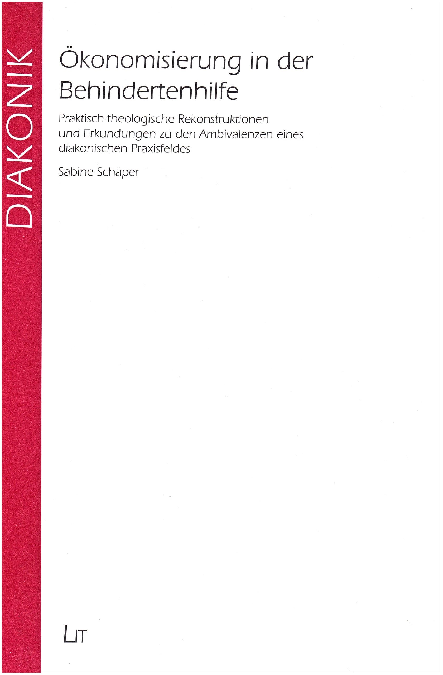Ökonomisierung in der Behindertenhilfe: Praktisch-theologische Rekonstruktionen und Erkundungen zu den Ambivalenzen eines diakonischen Praxisfeldes book