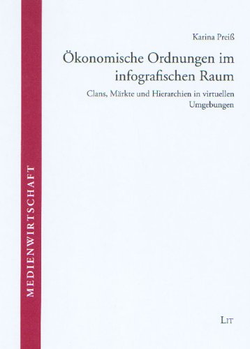 Ökonomische Ordnungen im infografischen Raum: Clans, Märkte und Hierarchien in virtuellen Umgebungen Books
