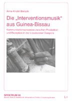 Die 'Interventionsmusik' aus Guinea-Bissau: Kommunikationsprozesse zwischen Produktion und Rezeption in der Lissabonner Diaspora Film, Art & Culture