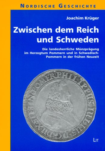 Zwischen dem Reich und Schweden: Die landesherrliche Münzprägung im Herzogtum Pommern und in Schwedisch-Pommern in der frühen Neuzeit (ca. 1580-1715) Politics & History