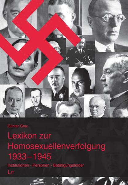 Lexikon zur Homosexuellenverfolgung 1933-1945: Institutionen - Kompetenzen - Betätigungsfelder (Geschichte: Forschung und Wissenschaft) Learning & Reference
