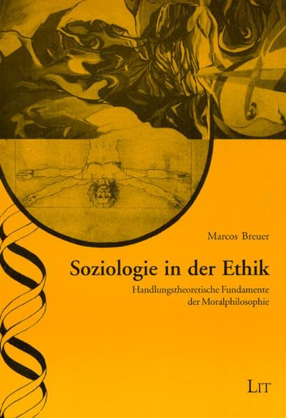 Soziologie in der Ethik: Handlungstheoretische Fundamente der Moralphilosophie (Ethik in der Praxis /Practical Ethics - Studien /Studies) Philosophy