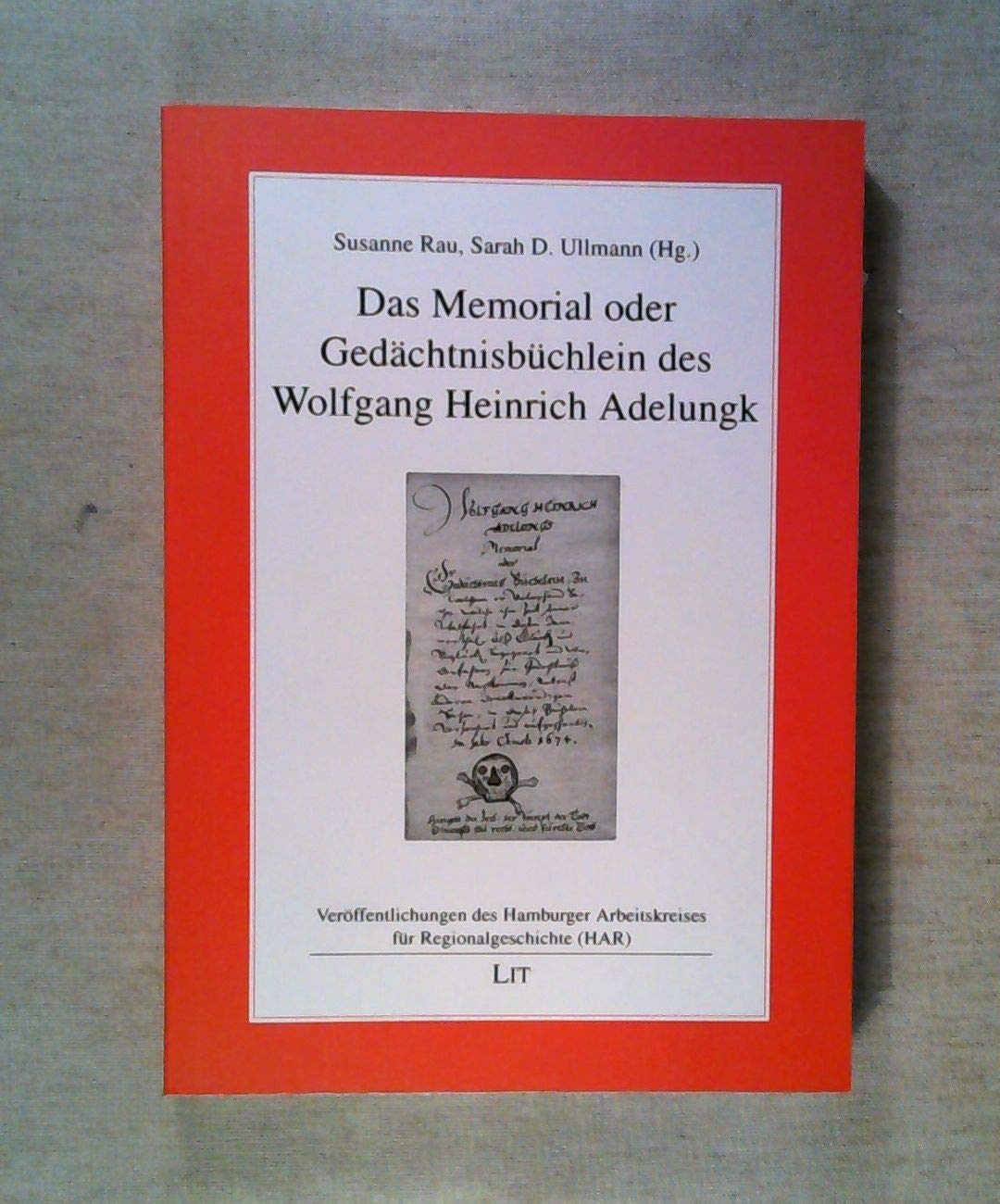 Das Memorial oder Gedächtnisbüchlein des Wolfgang Heinrich Adelungk (Veröffentlichungen des Hamburger Arbeitskreises für Regionalgeschichte (HAR)) Politics & History