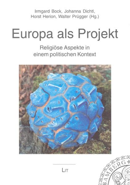 Europa als Projekt: Religiöse Aspekte in einem politischen Kontext (Bamberger Theologisches Forum) Religion & Esotericism