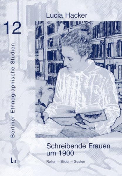Schreibende Frauen um 1900: Rollen - Bilder - Gesten (Berliner Ethnographische Studien / Kulturwissenschaftlich-ethnische Untersuchungen zu Alltagsgeschichte, Alltagskultur und Alltag) Law