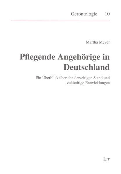 Pflegende Angehörige in Deutschland: Ein Überblick über den derzeitigen Stand und zukünftige Entwicklungen book