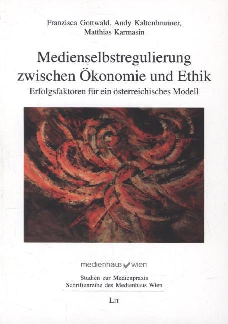 Medienselbstregulierung zwischen Ökonomie und Ethik: Erfolgsfaktoren für ein österreichisches Modell (Studien zur Medienpraxis. Schriftenreihe des Medienhaus Wien) Law