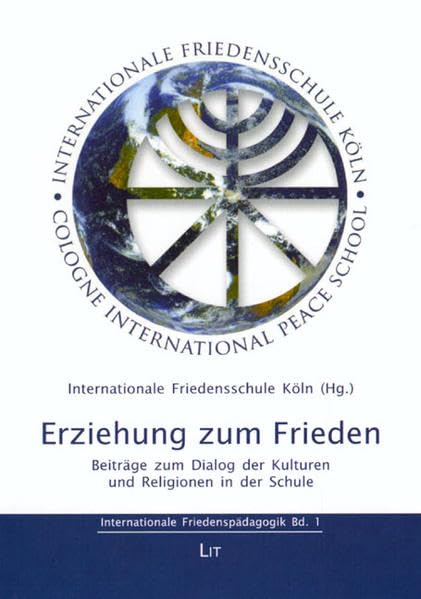 Erziehung zum Frieden: Beiträge zum Dialog der Kulturen und Religionen in der Schule: Beiträge zum Dialog der Kulturen und Religionen in der Schule. ... Köln (Internationale Friedenspädagogik) Books