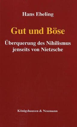 Gut und Böse: Überquerung des Nihilismus jenseits von Nietzsche Philosophy