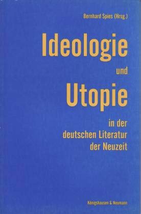Ideologie und Utopie in der deutschen Literatur der Neuzeit Philosophy