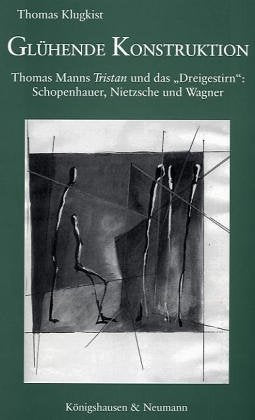 Epistemata, Bd. 157: Glühende Konstruktion. Thomas Manns 'Tristan' und das "Dreigestirn": Schopenhauer, Nietzsche und Wagner Contemporary literature