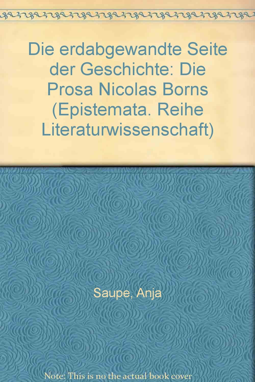 Die erdabgewandte Seite der Geschichte: Nicolas Borns Prosa (Epistemata - Würzburger wissenschaftliche Schriften. Reihe Literaturwissenschaft) Contemporary literature Books