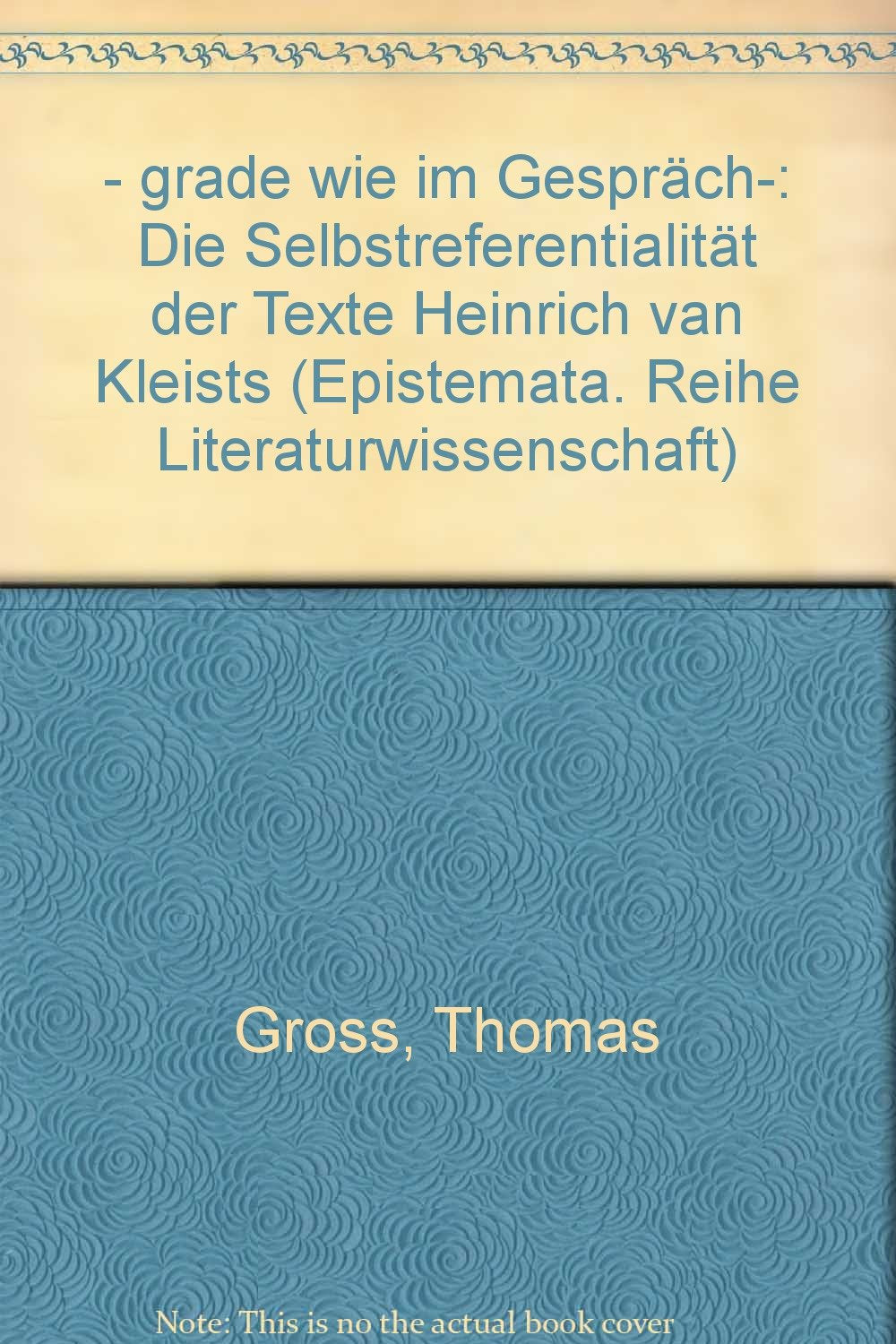 ... grade wie im Gespräch...: Die Selbstreferentialität der Texte Heinrich von Kleists (Epistemata - Würzburger wissenschaftliche Schriften. Reihe Literaturwissenschaft) Contemporary literature Books