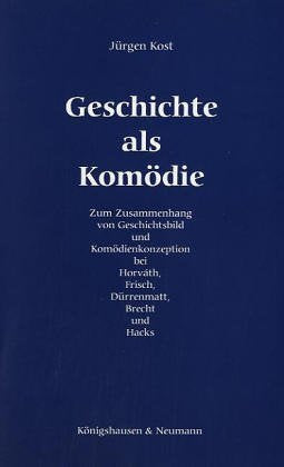 Geschichte als Komödie: Zum Zusammenhang von Geschichtsbild und Komödienrezeption bei Horváth, Frisch, Dürrenmatt, Brecht und Hacks: Zum Zusammenhang ... Schriften. Reihe Literaturwissenschaft) Contemporary literature Books