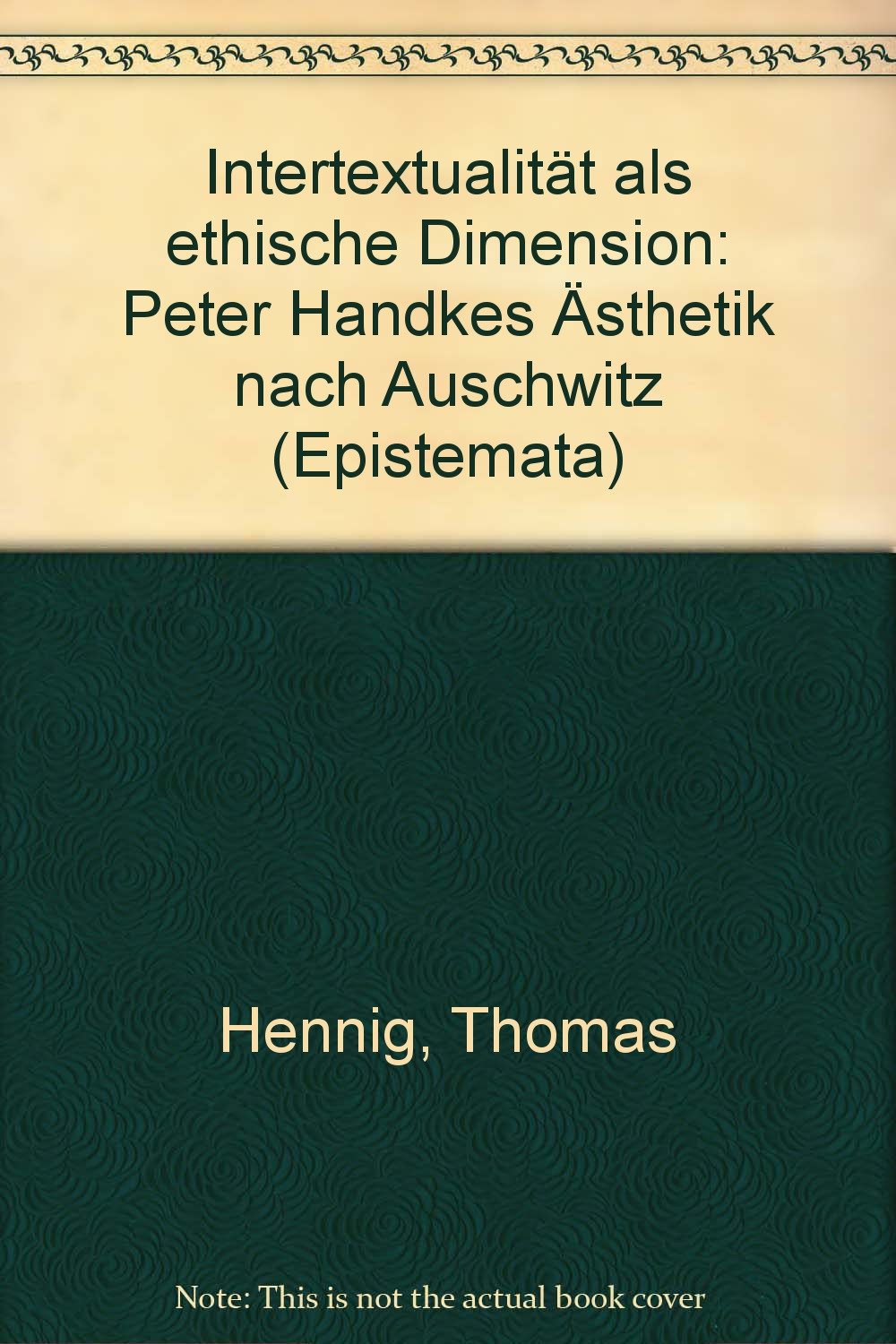 Intertextualität als ethische Dimension: Peter Handkes Ästhetik "nach Auschwitz" (Epistemata - Würzburger wissenschaftliche Schriften. Reihe Literaturwissenschaft) Contemporary literature Books
