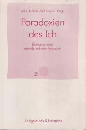 Paradoxien des Ich: Beiträge zu einer subjektorientierten Pädagogik. Festschrift für Günther Bittner zum 60. Geburtstag (Sisyphos / Studien zur Psychoanalyse in der Pädagogik) Books