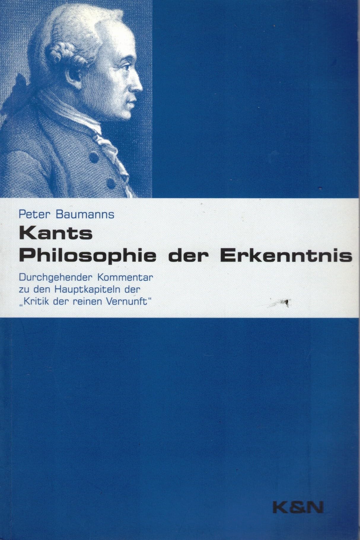Kants Philosophie der Erkenntnis: Durchgehender Kommentar zu den Hauptkapiteln der "Kritik der reinen Vernunft" Philosophy