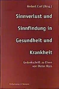 Sinnverlust und Sinnfindung in Gesundheit und Krankheit: Gedenkschrift zu Ehren von Dieter Wyss Psychology