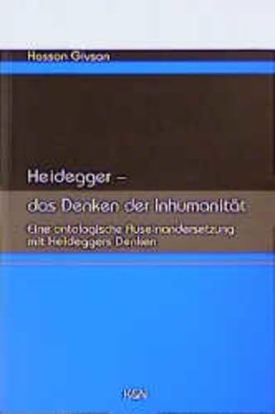 Heidegger - das Denken der Inhumanität: Ene ontologische Auseinandersetzung mit Heideggers Denken Philosophy
